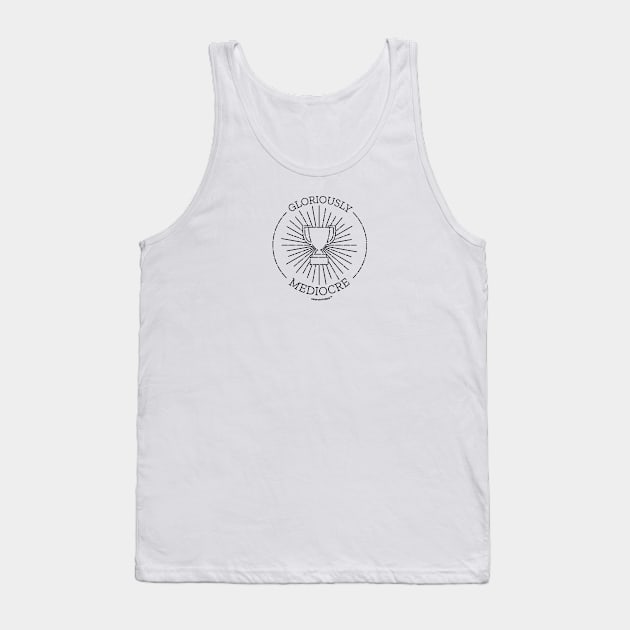 Gloriously Mediocre Tank Top by neurominded